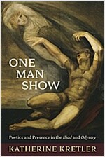 One Man Show: Poetics and Presence in the Iliad and Odyssey (Paperback)