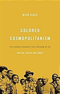 Colored Cosmopolitanism: The Shared Struggle for Freedom in the United States and India (Paperback)