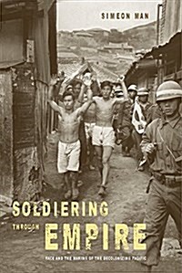 Soldiering Through Empire: Race and the Making of the Decolonizing Pacific Volume 48 (Paperback)