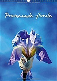 Promenade Florale 2018 : Des Fleurs, Tout Au Long De Lannee. (Calendar, 2 ed)