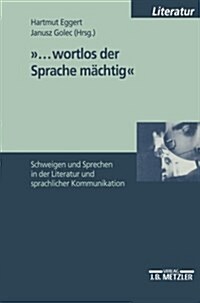 ...Wortlos Der Sprache M?htig: Schweigen Und Sprechen in Literatur Und Sprachlicher Kommunikation (Paperback)