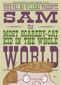 Sam the most scaredy-cat kid in the whole world