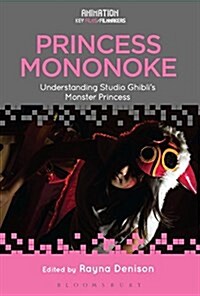 Princess Mononoke: Understanding Studio Ghiblis Monster Princess (Hardcover)