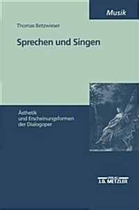 Sprechen Und Singen: 훥thetik Und Erscheinungsformen Der Dialogoper (Paperback)