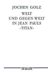 Welt Und Gegen-Welt in Jean Pauls Titan (Hardcover)