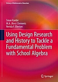 Using Design Research and History to Tackle a Fundamental Problem with School Algebra (Hardcover, 2018)