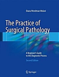 The Practice of Surgical Pathology: A Beginners Guide to the Diagnostic Process (Hardcover, 2, 2018)