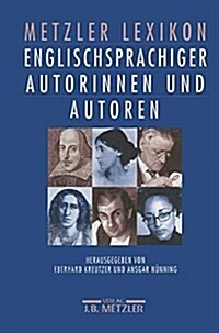 Metzler Lexikon Englischsprachiger Autorinnen Und Autoren: 650 Portr?s. Von Den Anf?gen Bis in Die Gegenwart (Hardcover)