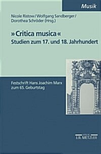 Critica Musica - Studien Zum 17. Und 18. Jahrhundert: Festschrift Hans Joachim Marx Zum 65. Geburtstag (Paperback)