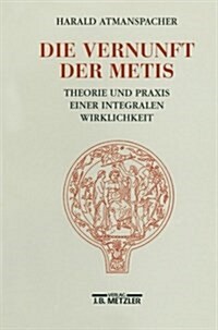 Die Vernunft Der Metis: Theorie Und Praxis Einer Integralen Wirklichkeit (Paperback)