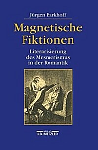 Magnetische Fiktionen: Literarisierung Des Mesmerismus in Der Romantik (Paperback)