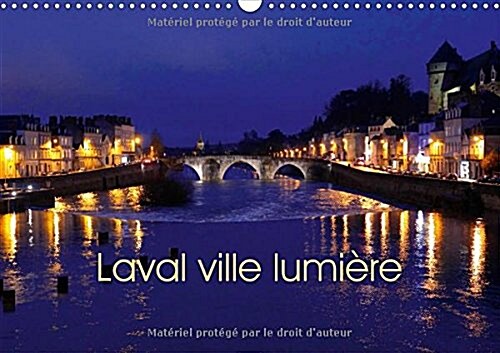 Laval Ville Lumiere 2018 : Laval En Mayenne, Ville Dart, Dhistoire Et De Technologie. (Calendar, 2 ed)