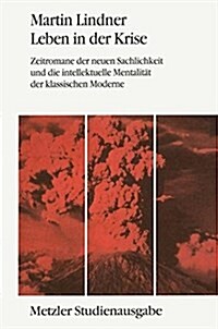 Leben in Der Kriese: Zeitromane Der Neuen Sachlichkeit Und Die Intellektuelle Mentalit? Der Klassischen Moderne. Metzler Studienausgabe (Paperback)