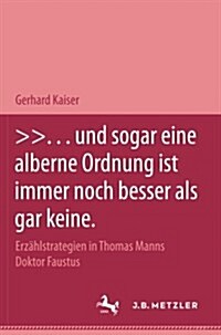 ... Und Sogar Eine Alberne Ordnung Ist Immer Noch Besser ALS Gar Keine.: Erz?lstrategien in Thomas Manns Roman Doktor Faustus (Paperback)