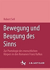 Bewegung Und Beugung Des Sinns: Zur Poetologie Des Menschlichen K?pers in Den Romanen Franz Kafkas (Paperback)