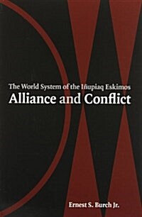 Alliance and Conflict : The World System of the Inupiaq Eskimos (Paperback)