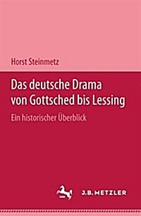 Das Deutsche Drama Von Gottsched Bis Lessing: Ein Historischer ?erblick (Hardcover)