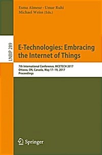 E-Technologies: Embracing the Internet of Things: 7th International Conference, McEtech 2017, Ottawa, On, Canada, May 17-19, 2017, Proceedings (Paperback, 2017)