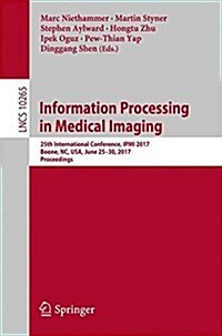 Information Processing in Medical Imaging: 25th International Conference, Ipmi 2017, Boone, NC, USA, June 25-30, 2017, Proceedings (Paperback, 2017)