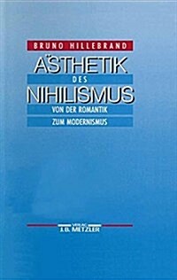 훥thetik Des Nihilismus: Von Der Romantik Zum Modernismus (Hardcover)