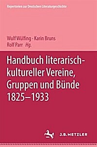 Handbuch Literarisch-Kultureller Vereine, Gruppen Und B?de 1825-1933 (Hardcover)