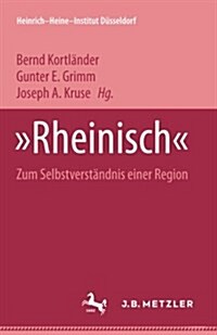 Rheinisch: Zum Selbstverst?dnis Einer Region. Heinrich-Heine Institut D?seldorf: Archiv, Bibliothek, Museum Bd. 9 (Paperback)