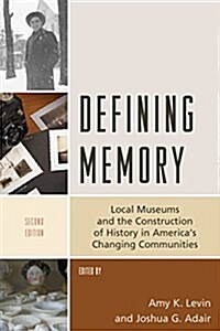 Defining Memory: Local Museums and the Construction of History in Americas Changing Communities (Paperback, 2)