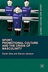 Sport, Promotional Culture and the Crisis of Masculinity (Hardcover, 1st ed. 2017)