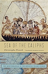 Sea of the Caliphs: The Mediterranean in the Medieval Islamic World (Hardcover)