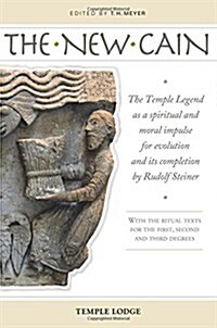 The New Cain : The Temple Legend as a Spiritual and Moral Impulse for Evolution and its Completion by Rudolf Steiner with the Ritual Texts for the Fir (Paperback)