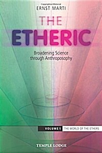 The Etheric : Broadening Science Through Anthroposophy (Paperback)