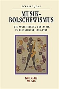 Musikbolschewismus: Die Politisierung Der Musik in Deutschland 1918-1938 (Paperback)