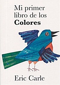 Eric Carle - Spanish : Mi Primer Libro De Los Colores (Hardcover)