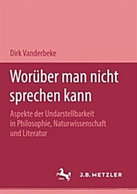 Wor?er Man Nicht Sprechen Kann: Aspekte Der Undarstellbarkeit in Philosophie, Naturwissenschaft Und Literatur (Paperback)