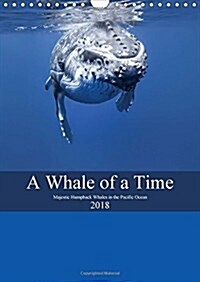 A Whale of A Time 2018 : Majestic Humpback Whales in the Pacific Ocean (Calendar, 2 ed)
