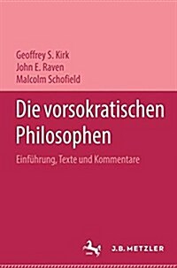 Die Vorsokratischen Philosophen: Einfuhrung, Texte Und Kommentare (Hardcover)