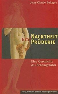 Nacktheit und prüderie : Eine Geschichte des Schamgefuhls