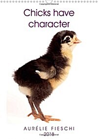 Chicks Have Character 2018 : So Young and Already So Expressive (Calendar, 2 ed)