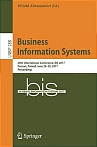 Business Information Systems: 20th International Conference, Bis 2017, Poznan, Poland, June 28-30, 2017, Proceedings (Paperback, 2017)