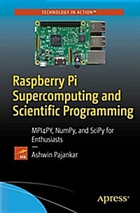 Raspberry Pi Supercomputing and Scientific Programming: Mpi4py, Numpy, and Scipy for Enthusiasts (Paperback)