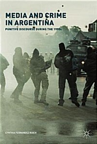 Media and Crime in Argentina : Punitive Discourse During the 1990s (Hardcover, 1st ed. 2017)