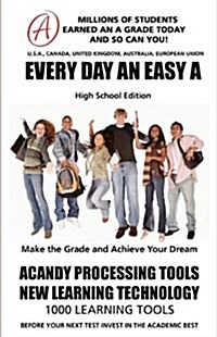 EVERY DAY AN EASY A Study Skills (High School Edition Paperback) SMARTGRADES BRAIN POWER REVOLUTION: Student Tested! Teacher Approved! Parent Favorite (Paperback)