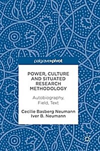 Power, Culture and Situated Research Methodology: Autobiography, Field, Text (Hardcover, 2018)