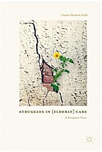 Struggles In (Elderly) Care : A Feminist View (Hardcover, 1st ed. 2017)
