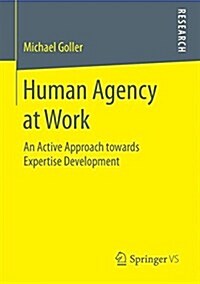 Human Agency at Work: An Active Approach Towards Expertise Development (Paperback, 2017)