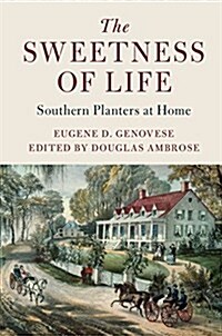 The Sweetness of Life : Southern Planters at Home (Hardcover)