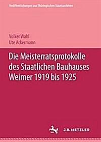 Die Meisterratsprotokolle des Staatlichen Bauhauses Weimar 1919-1925 (Hardcover)