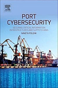 Port Cybersecurity: Securing Critical Information Infrastructures and Supply Chains (Paperback)