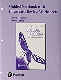 Guided Notebook with Integrated Review Worksheets for College Algebra with Modeling & Visualization (Loose Leaf, 6)