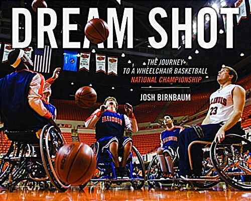Dream Shot: The Journey to a Wheelchair Basketball National Championship (Paperback)